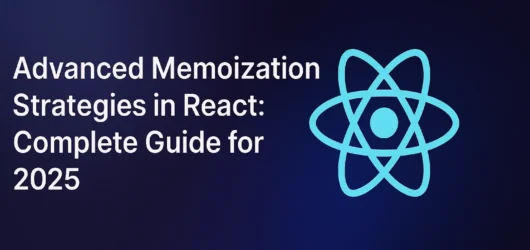 Advanced Memoization Strategies in React: Complete Guide for 2025